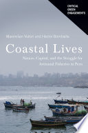 Coastal lives : nature, capital, and the struggle for artisanal fisheries in Peru /