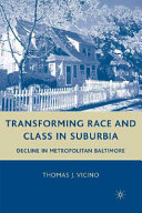 Transforming race and class in Suburbia : decline in Metropolitan Baltimore /