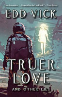 Truer love : and other lies /