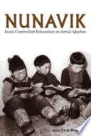 Nunavik : Inuit-controlled education in Arctic Quebec /