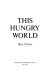 This hungry world /