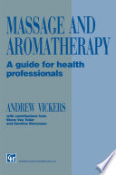 Massage and aromatherapy : a guide for health professionals /