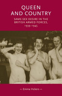 Queen and country : same-sex desire in the British Armed Forces, 1939-45 /