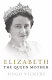 Elizabeth : the Queen Mother /