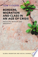 Borders, migration and class in an age of crisis : producing workers and immigrants /