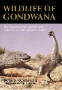 Wildlife of Gondwana : dinosaurs and other vertebrates from the ancient supercontinent /