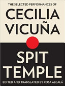 Spit temple : the selected performances of Cecilia Vicuña /