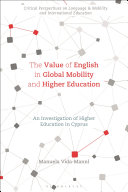 The value of English in global mobility and higher education : an investigation of higher education in Cyprus /