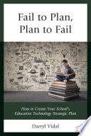 Fail to plan, plan to fail : how to create your school's education technology strategic plan /