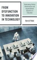 From dysfunction to innovation in technology : overcoming critical infrastructure and organizational dynamics in education /