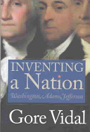 Inventing a nation : Washington, Adams, Jefferson /