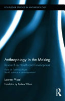 Anthropology in the making : research in health and development = Faire de l'anthropologie : Santé, science et développement /