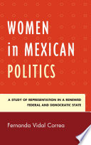Women in Mexican politics : a study of representation in a renewed federal and democratic state /