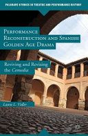 Performance reconstruction and Spanish golden age drama : reviving and revising the comedia /