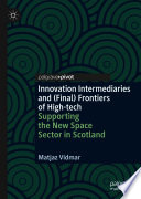 Innovation Intermediaries and (Final) Frontiers of High-tech  : Supporting the New Space Sector in Scotland /