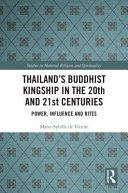 Thailand's Buddhist kingship in the 20th and 21st centuries : power, influence and rites /