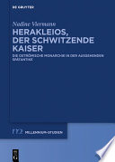 Herakleios, der schwitzende Kaiser : Die oströmische Monarchie in der ausgehenden Spätantike /