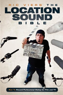 The location sound bible : how to record professional dialogue for film and TV /