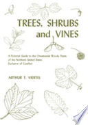 Trees, shrubs and vines ; a pictorial guide to the ornamental woody plants of the Northern United States exclusive of conifers /