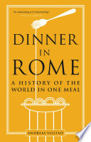 Dinner in Rome : a history of the world in one meal /