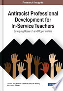 Anti-racist professional development for in-service teachers : emerging research and opportunities /