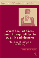 Women, ethics, and inequality in U.S. healthcare : "to count among the living" /