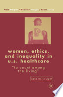 Women, Ethics, and Inequality in U.S. Healthcare : "To Count Among the Living" /