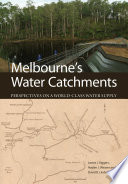 Melbourne's water catchments : perspectives on a world-class water supply /