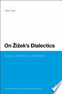 On Zizek's dialectics : surplus, subtraction, sublimation /