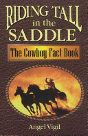 Riding tall in the saddle : the cowboy fact book /