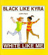Black like Kyra, white like me /