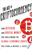 The age of cryptocurrency : how Bitcoin and digital money are challenging the global economic order /