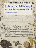 Joris and Jacob Hoefnagel : art and science around 1600 /