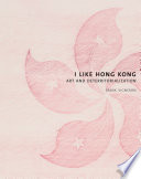 I like Hong Kong : art and deterritorialization /