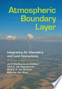 Atmospheric boundary layer : integrating air chemistry and land interactions /