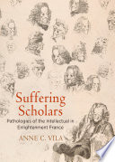 Suffering scholars : pathologies of the intellectual in Enlightenment France /