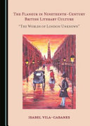 The flaneur in nineteenth-century British literary culture : "the worlds of London unknown" /