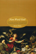 New World gold : cultural anxiety and monetary disorder in early modern Spain /