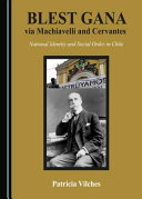 Blest Gana via Machiavelli and Cervantes : national identity and social order in Chile /