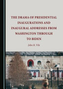 The drama of presidential inaugurations and inaugural addresses from Washington through to Biden /