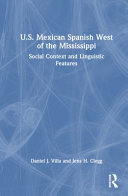 U.S. Mexican Spanish west of the Mississippi : social context and linguistic features /