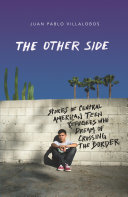 The other side : stories of Central American teen refugees who dream of crossing the border /