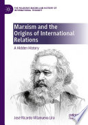 Marxism and the Origins of International Relations : A Hidden History /