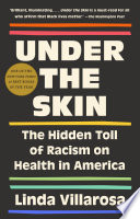 Under the skin : the hidden toll of racism on American lives and on the health of our nation /