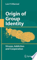 Origin of group identity : viruses, addiction, and cooperation /