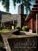 Diego Villaseñor : Arquitectura y naturaleza = Architecture and nature /