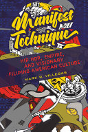 Manifest technique : hip hop, empire, and visionary Filipino American culture /