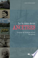 Sur les traces de nos ancêtres : chroniques de l'Amerique du Nord francophone /