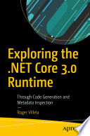 Exploring the .NET Core 3.0 Runtime : Through Code Generation and Metadata Inspection /