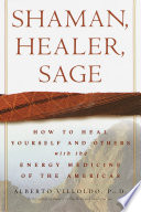 Shaman, healer, sage : how to heal yourself and others with the energy medicine of the Americas /